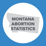 Abortion Reporting: Montana (2021)
